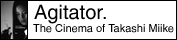Agitator - The Cinema of Takashi Miike